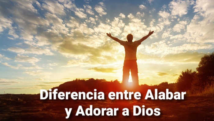 Diferencia entre Alabar y Adorar a Dios